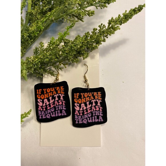 Jewelry - Earrings “If You R Gonna B Salty Bring Tequila” Humorous‎ Funny Saying Jewelry